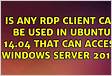 Is any RDP client can be used in Ubuntu 14.04 that can access